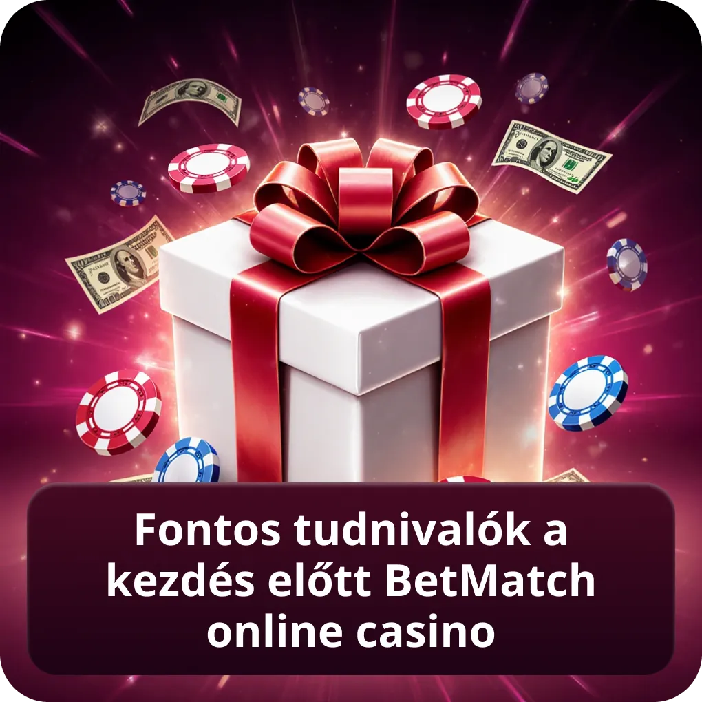 Fontos tudnivalók a kezdés előtt Betmatch online casino